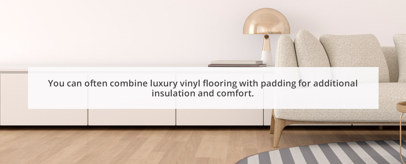 Luxury Vinyl Flooring with Padding