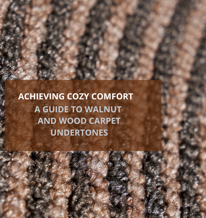 Achieving Cozy Comfort A Guide to Walnut and Wood Carpet Undertones - Featured Banner (717 x 759 px) (1)