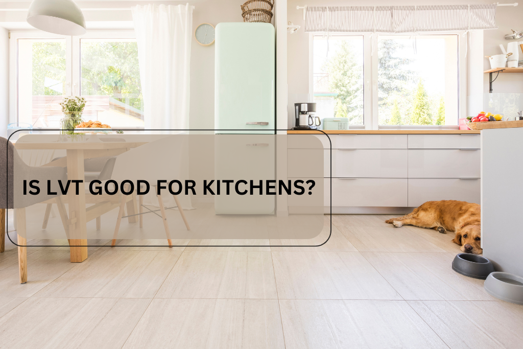 IS LVT GOOD FOR KITCHENS FEATURED BANNER