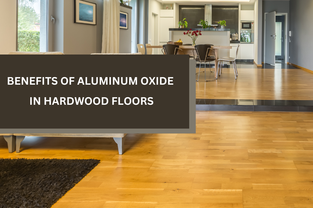 Benefits of aluminum oxide in hardwood floors